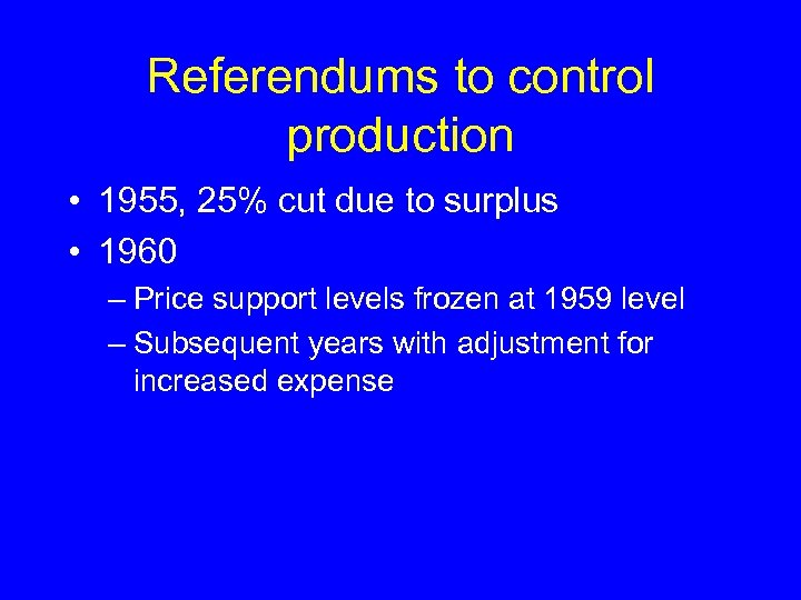Referendums to control production • 1955, 25% cut due to surplus • 1960 –
