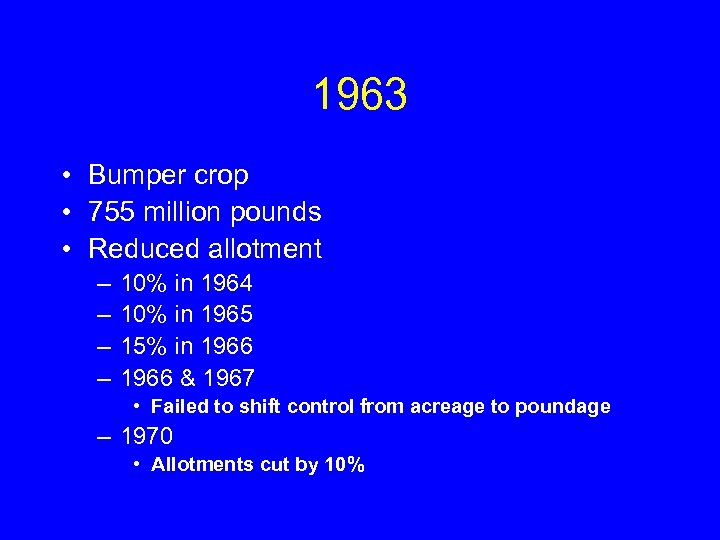 1963 • Bumper crop • 755 million pounds • Reduced allotment – – 10%