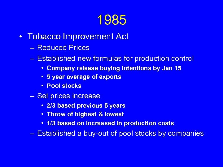 1985 • Tobacco Improvement Act – Reduced Prices – Established new formulas for production