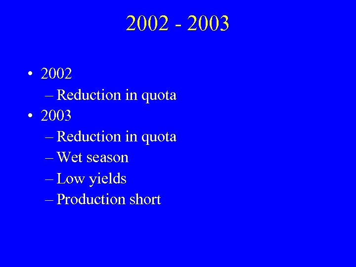 2002 - 2003 • 2002 – Reduction in quota • 2003 – Reduction in