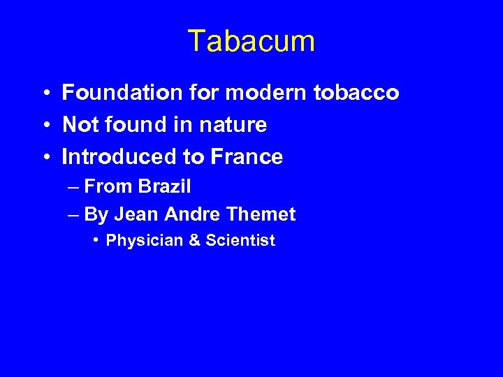 Tabacum • Foundation for modern tobacco • Not found in nature • Introduced to