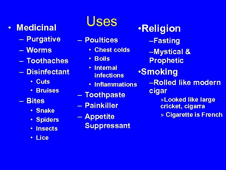  • Medicinal – – Purgative Worms Toothaches Disinfectant • Cuts • Bruises –
