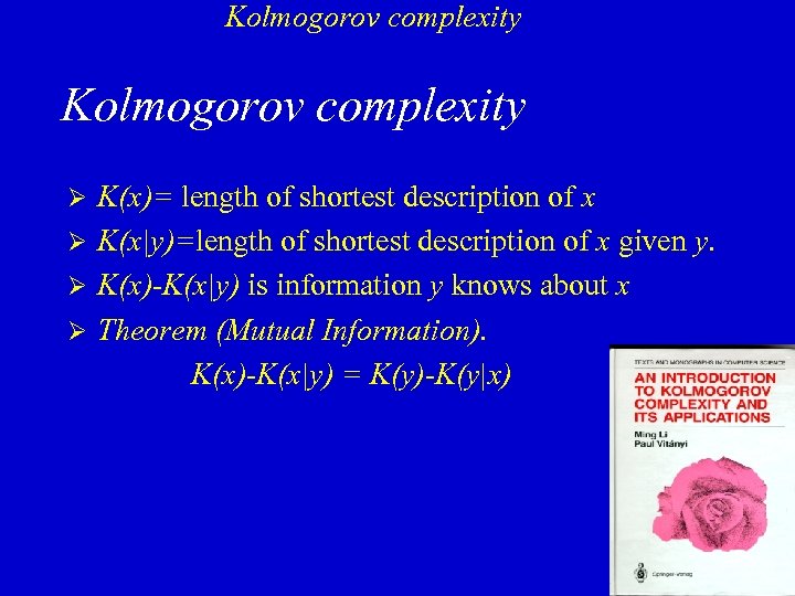 Kolmogorov complexity K(x)= length of shortest description of x Ø K(x|y)=length of shortest description