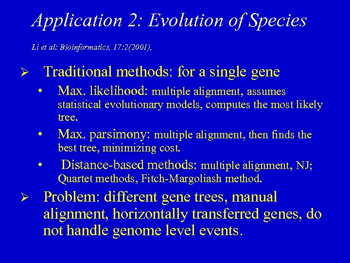 Application 2: Evolution of Species Li et al: Bioinformatics, 17: 2(2001), Traditional methods: for