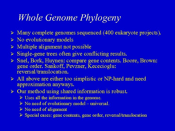 Whole Genome Phylogeny Many complete genomes sequenced (400 eukaryote projects). No evolutionary models Multiple