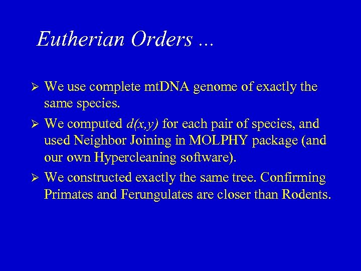 Eutherian Orders. . . We use complete mt. DNA genome of exactly the same