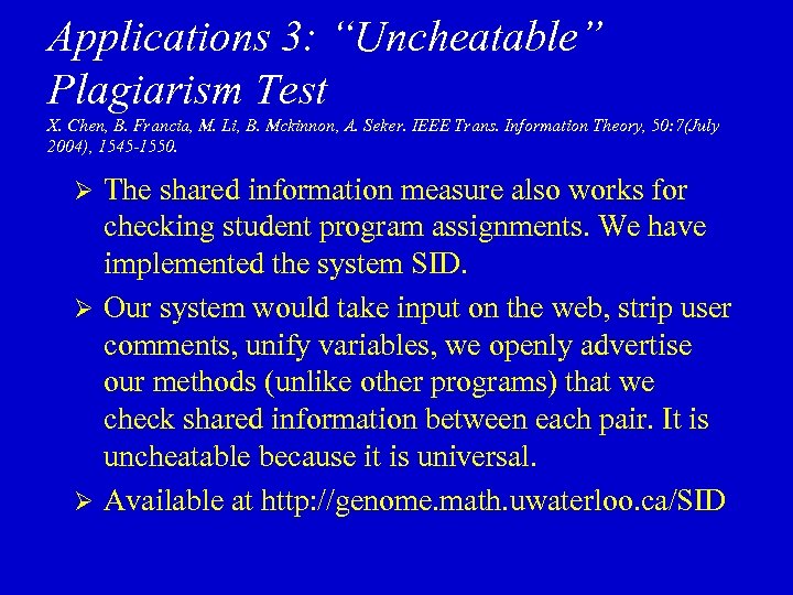 Applications 3: “Uncheatable” Plagiarism Test X. Chen, B. Francia, M. Li, B. Mckinnon, A.