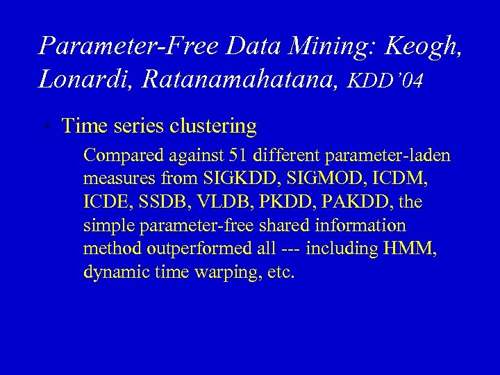 Parameter-Free Data Mining: Keogh, Lonardi, Ratanamahatana, KDD’ 04 w Time series clustering • Compared