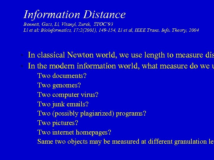 Information Distance Bennett, Gacs, Li, Vitanyi, Zurek, STOC’ 93 Li et al: Bioinformatics, 17: