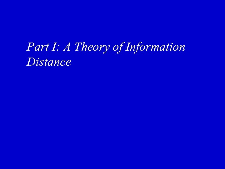 Part I: A Theory of Information Distance 