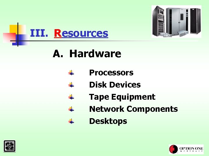 III. Resources A. Hardware Processors Disk Devices Tape Equipment Network Components Desktops 