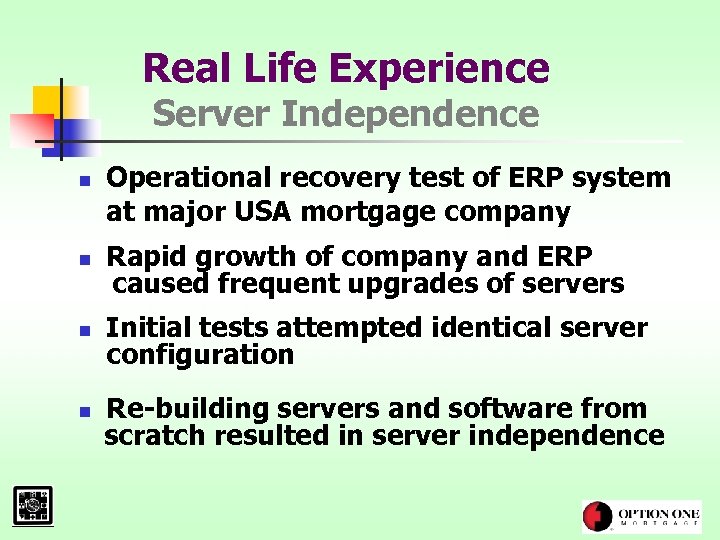 Real Life Experience Server Independence n Operational recovery test of ERP system at major