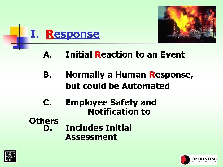 I. Response A. Initial Reaction to an Event B. Normally a Human Response, but