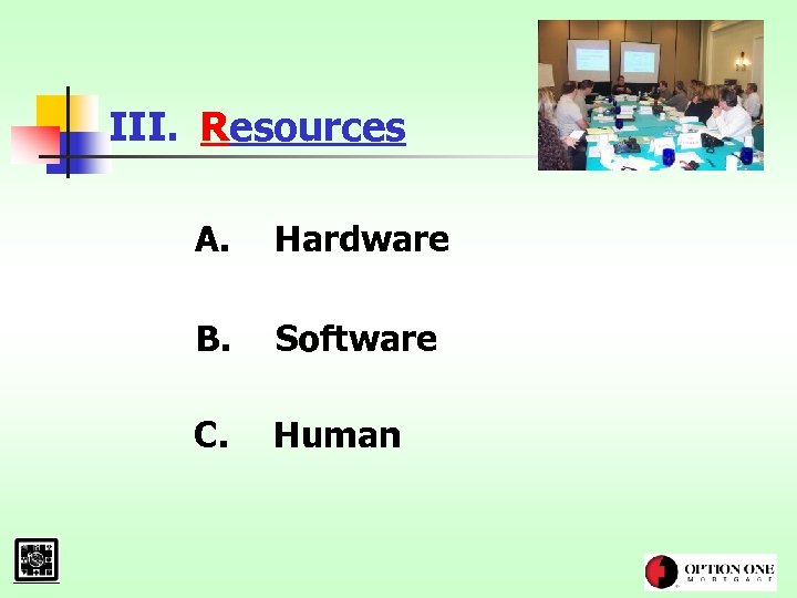 III. Resources A. Hardware B. Software C. Human 