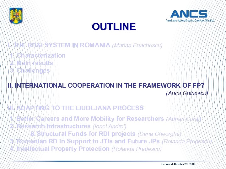 OUTLINE I. THE RD&I SYSTEM IN ROMANIA (Marian Enachescu) IN 1. Characterization 2. Main