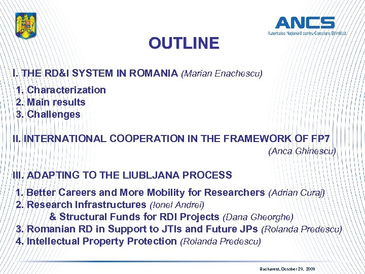 OUTLINE I. THE RD&I SYSTEM IN ROMANIA (Marian Enachescu) IN 1. Characterization 2. Main