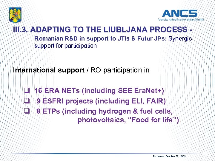III. 3. ADAPTING TO THE LIUBLJANA PROCESS - Romanian R&D in support to JTIs