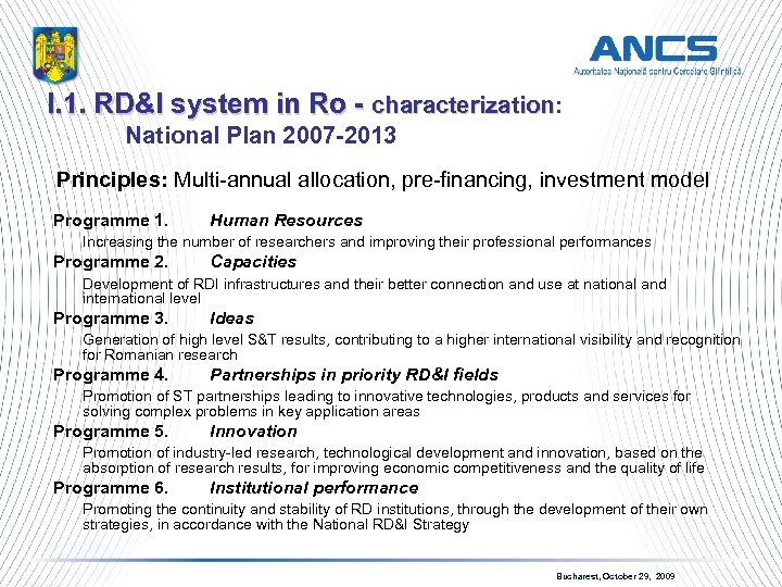 I. 1. RD&I system in Ro - characterization: characterization National Plan 2007 -2013 Principles: