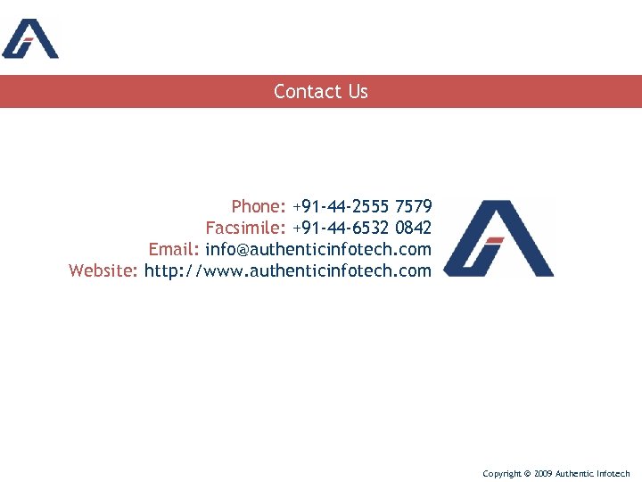 Contact Us Phone: +91 -44 -2555 7579 Facsimile: +91 -44 -6532 0842 Email: info@authenticinfotech.