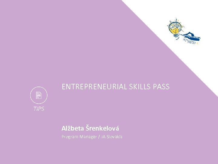 ENTREPRENEURIAL SKILLS PASS Alžbeta Šrenkelová Program Manager / JA Slovakia 