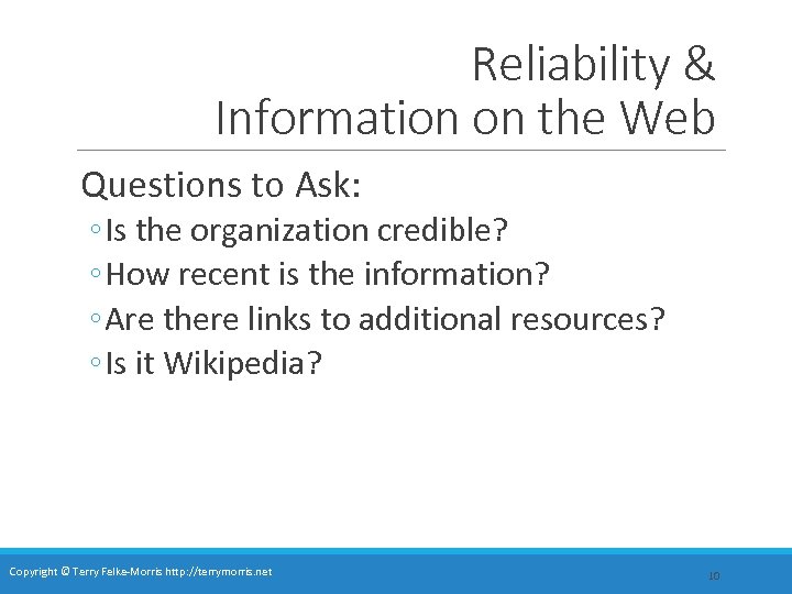 Reliability & Information on the Web Questions to Ask: ◦ Is the organization credible?