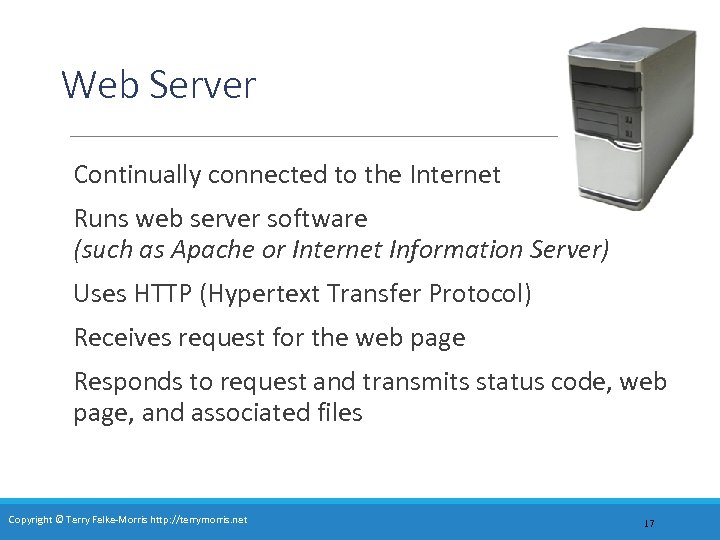 Web Server Continually connected to the Internet Runs web server software (such as Apache