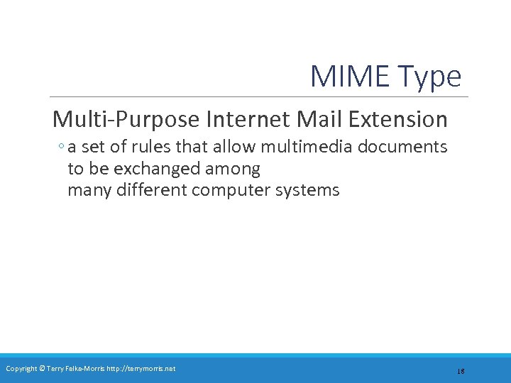 MIME Type Multi-Purpose Internet Mail Extension ◦ a set of rules that allow multimedia