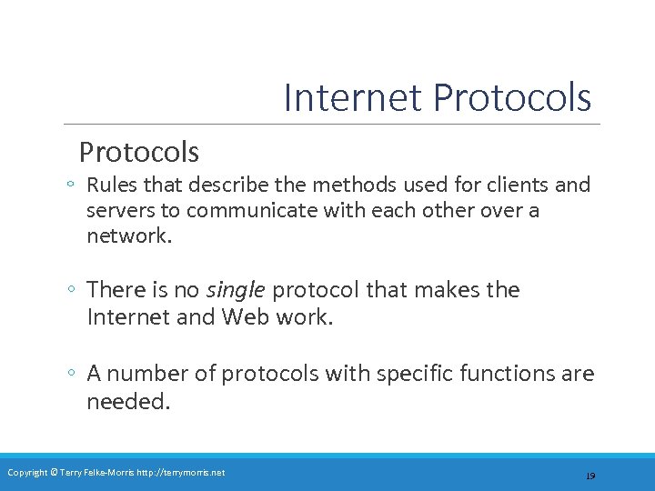 Internet Protocols ◦ Rules that describe the methods used for clients and servers to