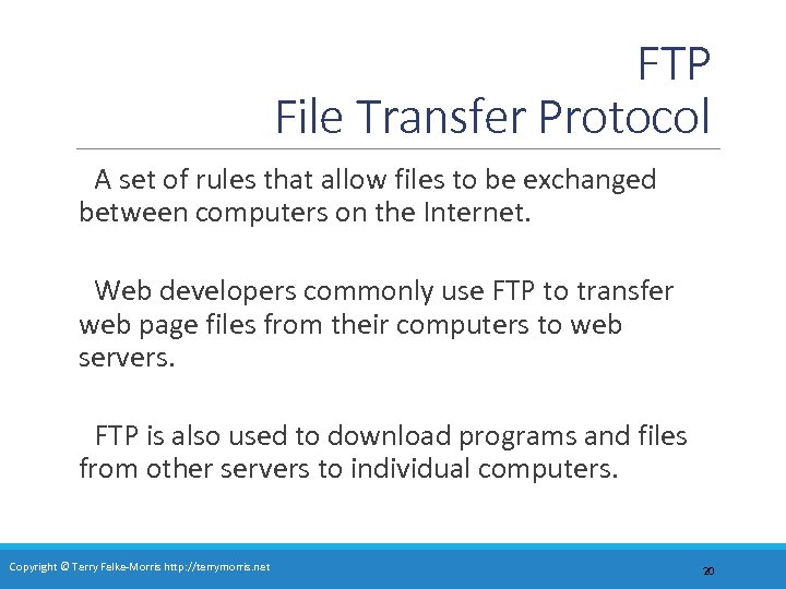 FTP File Transfer Protocol A set of rules that allow files to be exchanged
