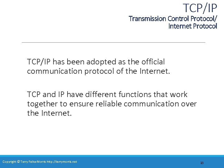 TCP/IP Transmission Control Protocol/ Internet Protocol TCP/IP has been adopted as the official communication