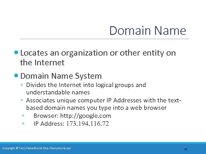 Domain Name Locates an organization or other entity on the Internet Domain Name System