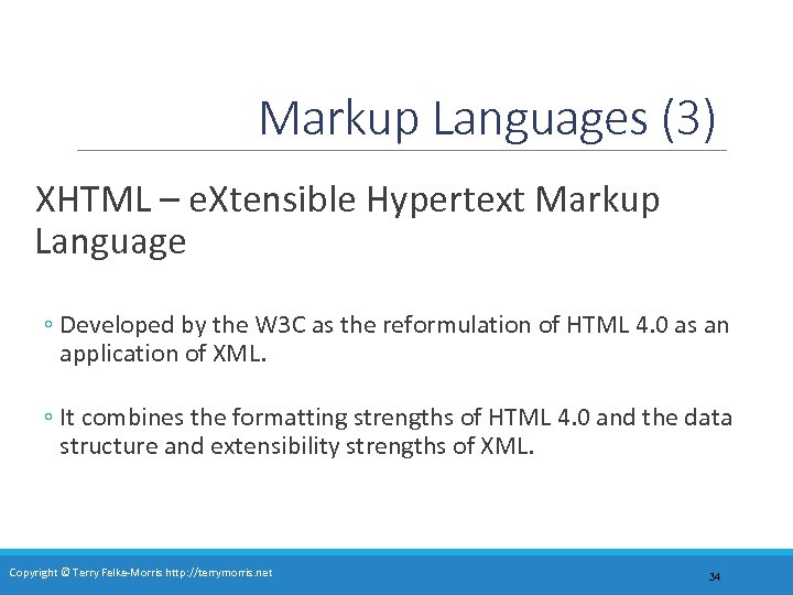 Markup Languages (3) XHTML – e. Xtensible Hypertext Markup Language ◦ Developed by the