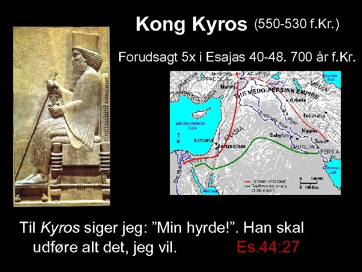 Kong Kyros (550 -530 f. Kr. ) Forudsagt 5 x i Esajas 40 -48.