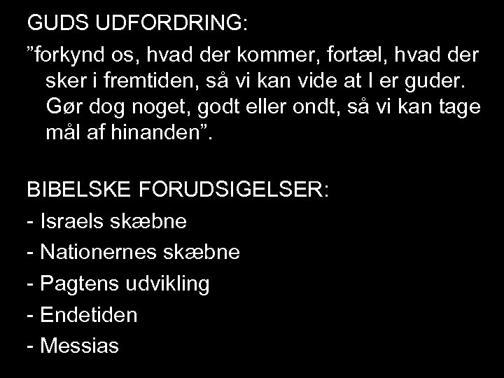 GUDS UDFORDRING: ”forkynd os, hvad der kommer, fortæl, hvad der sker i fremtiden, så