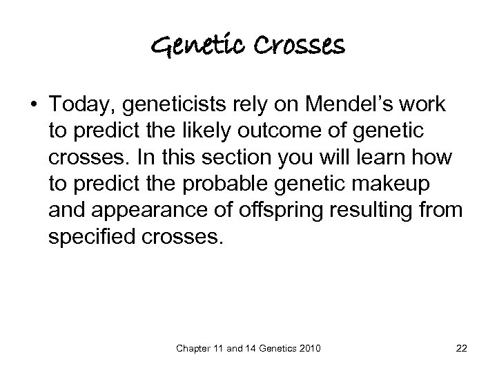 Genetic Crosses • Today, geneticists rely on Mendel’s work to predict the likely outcome