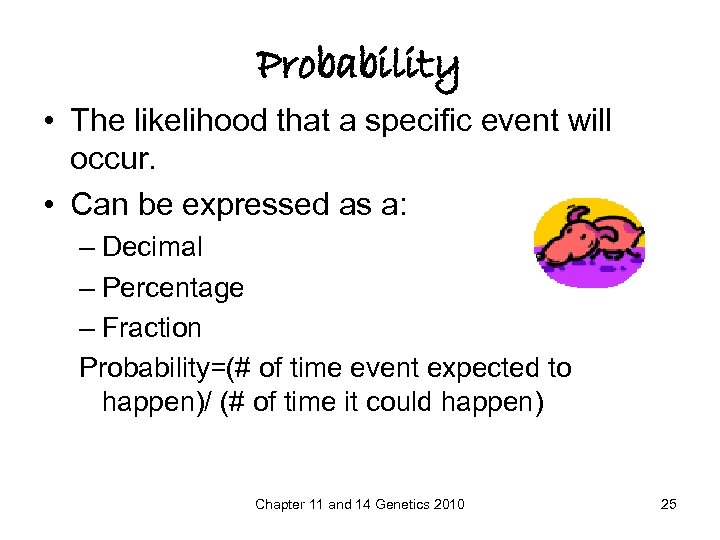 Probability • The likelihood that a specific event will occur. • Can be expressed