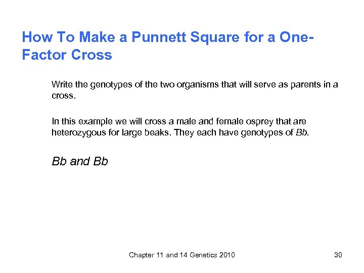 How To Make a Punnett Square for a One. Factor Cross Write the genotypes