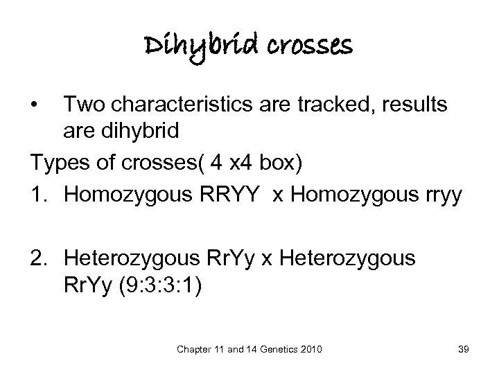 Dihybrid crosses • Two characteristics are tracked, results are dihybrid Types of crosses( 4