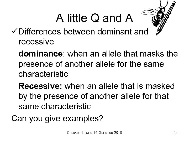 A little Q and A ü Differences between dominant and recessive dominance: when an