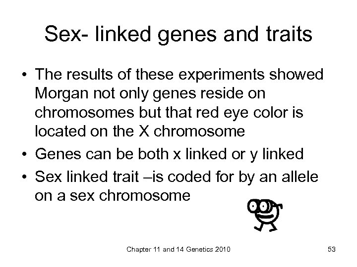 Sex- linked genes and traits • The results of these experiments showed Morgan not