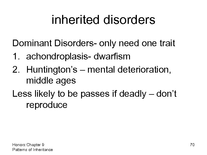 inherited disorders Dominant Disorders- only need one trait 1. achondroplasis- dwarfism 2. Huntington’s –
