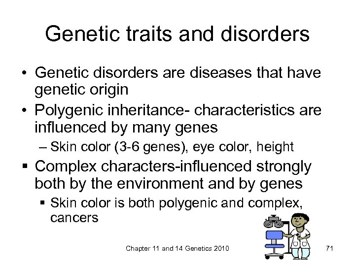 Genetic traits and disorders • Genetic disorders are diseases that have genetic origin •