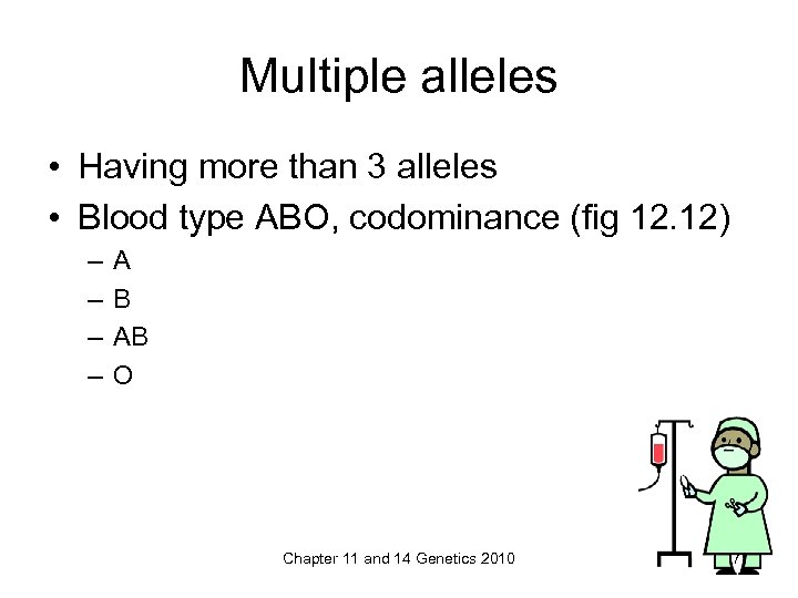 Multiple alleles • Having more than 3 alleles • Blood type ABO, codominance (fig