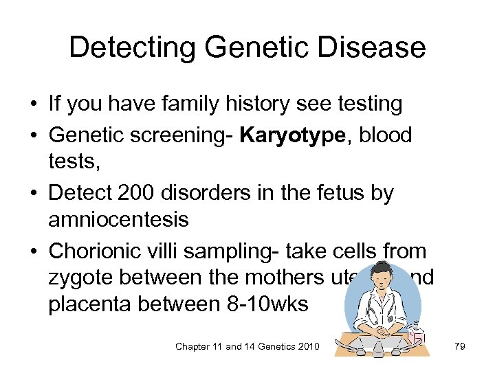 Detecting Genetic Disease • If you have family history see testing • Genetic screening-