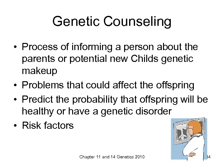 Genetic Counseling • Process of informing a person about the parents or potential new