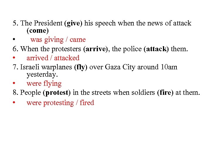 5. The President (give) his speech when the news of attack (come) • was