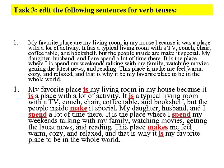 Task 3: edit the following sentences for verb tenses: 1. My favorite place are