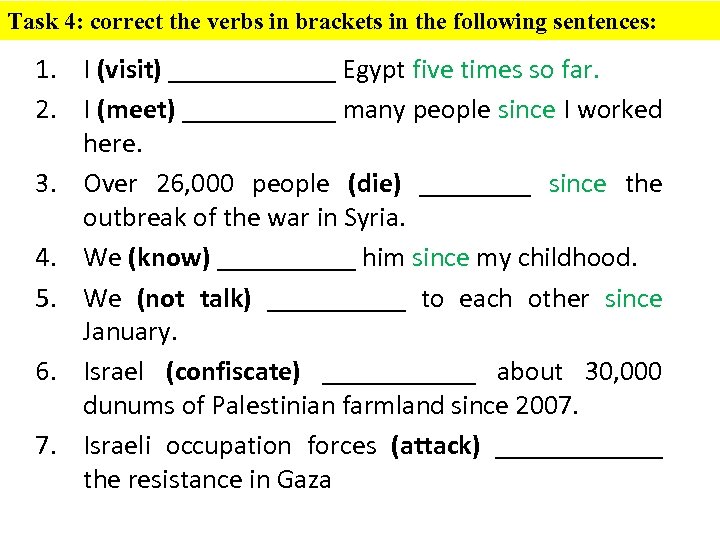 Task 4: correct the verbs in brackets in the following sentences: 1. I (visit)