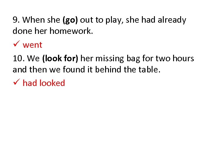 9. When she (go) out to play, she had already done her homework. ü