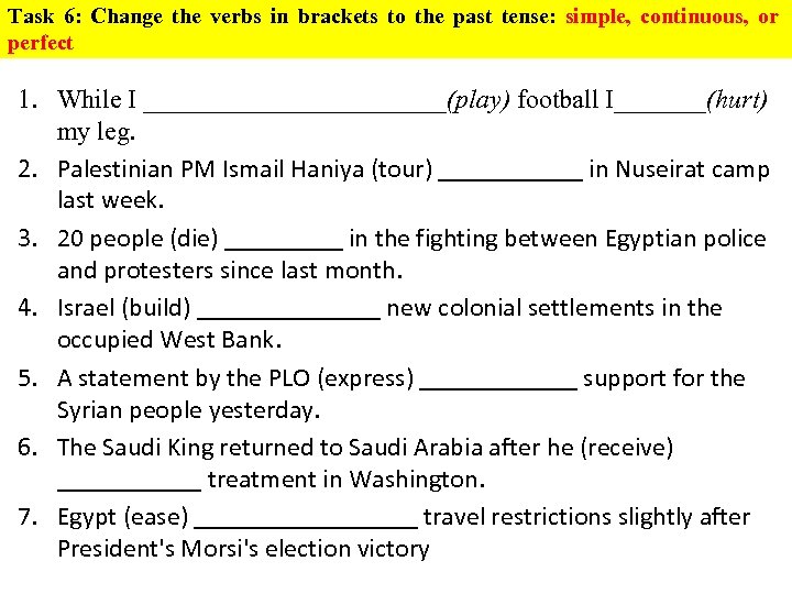 Task 6: Change the verbs in brackets to the past tense: simple, continuous, or